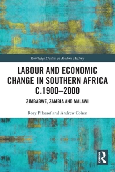 Cover for Rory Pilossof · Labour and Economic Change in Southern Africa c.1900-2000: Zimbabwe, Zambia and Malawi - Routledge Studies in Modern History (Paperback Book) (2023)