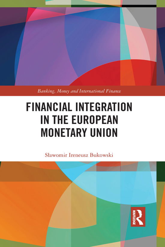 Cover for Bukowski, Slawomir Ireneusz (Kazimierz Pulaski University of Technology and Humanities, Poland) · Financial Integration in the European Monetary Union - Banking, Money and International Finance (Taschenbuch) (2021)