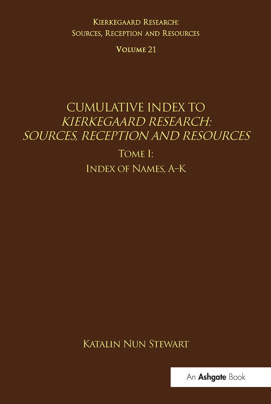 Cover for Katalin Nun Stewart · Volume 21, Tome I: Cumulative Index: Index of Names, A-K - Kierkegaard Research: Sources, Reception and Resources (Paperback Book) (2021)