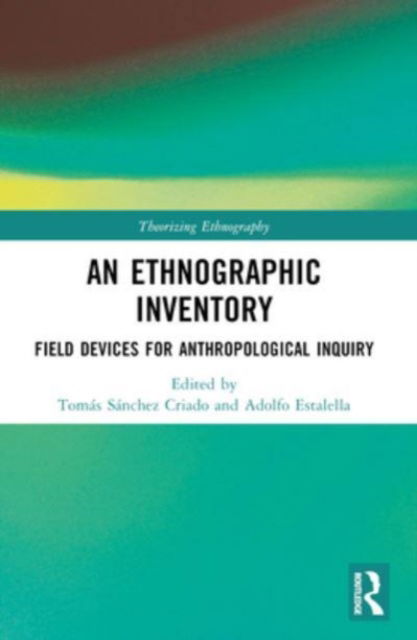 An Ethnographic Inventory: Field Devices for Anthropological Inquiry - Theorizing Ethnography -  - Books - Taylor & Francis Ltd - 9781032182704 - October 7, 2024