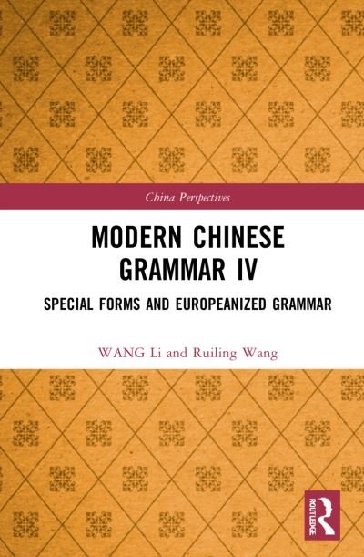 Cover for WANG Li · Modern Chinese Grammar IV: Special Forms and Europeanized Grammar - China Perspectives (Hardcover Book) (2022)