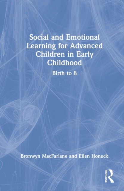 Cover for MacFarlane, Bronwyn (Arkansas State University, USA) · Social and Emotional Learning for Advanced Children in Early Childhood: Birth to 8 (Hardcover Book) (2022)