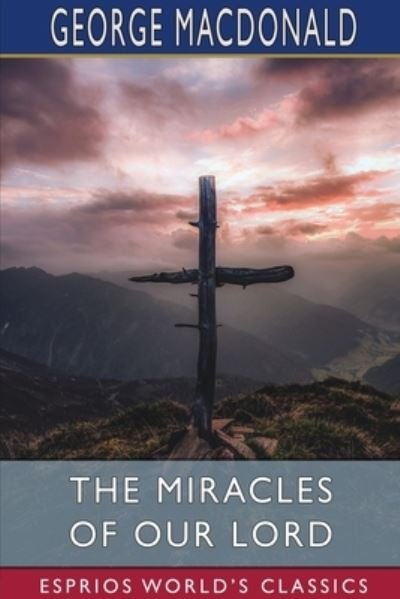 Cover for Inc. Blurb · The Miracles of our Lord (Esprios Classics) (Paperback Book) (2024)