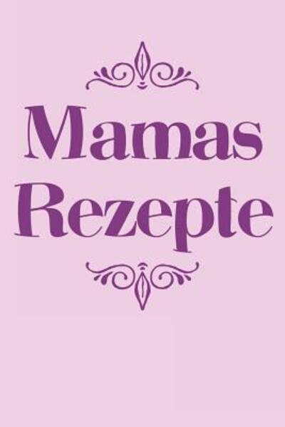 Cover for Liddelbooks Rezepte &amp; Kochen · Mamas Rezepte : A5 Rezeptbuch zum Selberschreiben | Übersichtlich gestaltetes Kochbuch mit Platz für 100 Rezepte und Rezeptideen mit Inhaltsverzeichnis ... Oma Opa Enkel Söhne Töchter (Pocketbok) (2019)