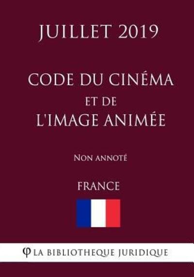 Cover for La Bibliotheque Juridique · Code du cinema et de l'image animee (France) (Juillet 2019) Non annote (Paperback Bog) (2019)
