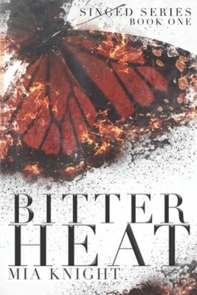 Bitter Heat - Singed - Mia Knight - Książki - Independently Published - 9781090359704 - 16 kwietnia 2019