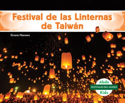 Festival de Las Linternas de Taiwán - Grace Hansen - Books - ABDO Publishing Company - 9781098267704 - August 1, 2023