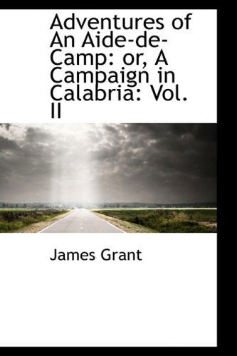 Cover for James Grant · Adventures of an Aide-de-camp: Or, a Campaign in Calabria: Vol. II (Hardcover Book) (2009)