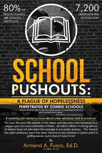 Cover for Armand A. Fusco Ed.d. · School Pushouts: a Plague of Hopelessness Perpetrated Zombie Schools (Paperback Book) (2011)