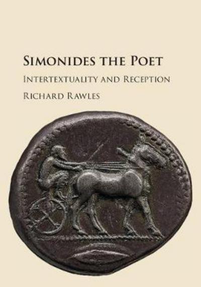 Cover for Rawles, Richard (University of Edinburgh) · Simonides the Poet: Intertextuality and Reception (Hardcover Book) (2018)