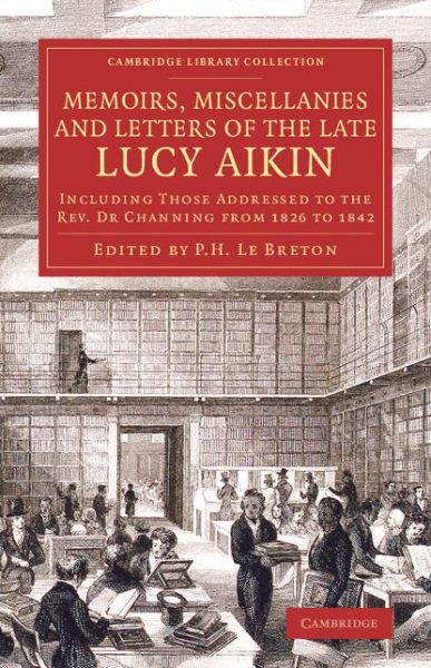 Cover for Lucy Aikin · Memoirs, Miscellanies and Letters of the Late Lucy Aikin: Including Those Addressed to the Rev. Dr Channing from 1826 to 1842 - Cambridge Library Collection - Literary  Studies (Pocketbok) (2014)