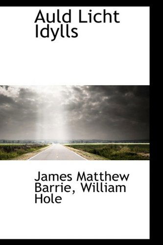 Cover for James Matthew Barrie · Auld Licht Idylls (Hardcover Book) (2009)