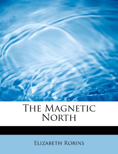 Cover for Elizabeth Robins · The Magnetic North (Paperback Book) (2009)