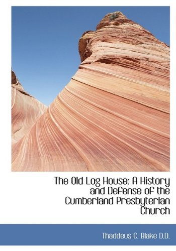 Cover for Thaddeus C. Blake · The Old Log House: a History and Defense of the Cumberland Presbyterian Church (Taschenbuch) (2009)