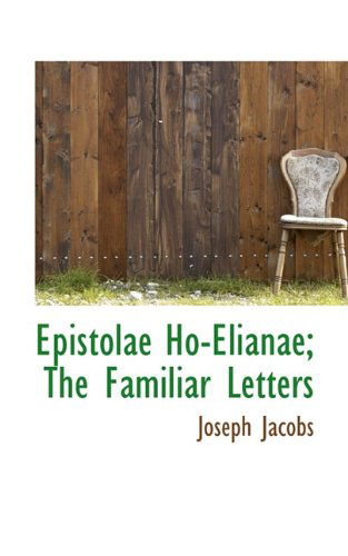 Cover for Joseph Jacobs · Epistolae Ho-elianae; the Familiar Letters (Inbunden Bok) (2009)