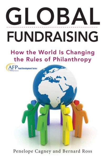 Cover for Penelope Cagney · Global Fundraising: How the World is Changing the Rules of Philanthropy - The AFP / Wiley Fund Development Series (Hardcover Book) (2013)