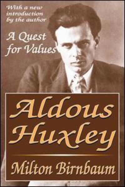 Aldous Huxley: A Quest for Values - Milton Birnbaum - Books - Taylor & Francis Ltd - 9781138518704 - October 2, 2017