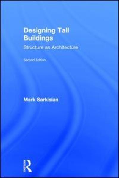 Cover for Sarkisian, Mark (Skidmore Owings &amp; Merrill, San Francisco, USA) · Designing Tall Buildings: Structure as Architecture (Hardcover Book) (2016)