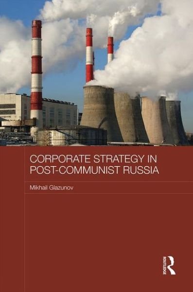 Cover for Glazunov, Mikhail (University of Hertfordshire, UK) · Corporate Strategy in Post-Communist Russia - Routledge Contemporary Russia and Eastern Europe Series (Hardcover Book) (2016)
