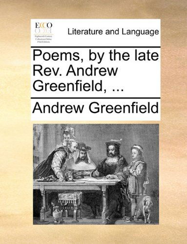 Cover for Andrew Greenfield · Poems, by the Late Rev. Andrew Greenfield, ... (Taschenbuch) (2010)