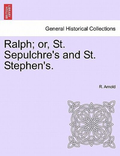 Cover for R Arnold · Ralph; Or, St. Sepulchre's and St. Stephen's. (Taschenbuch) (2011)