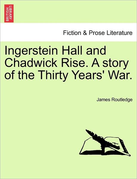 Cover for James Routledge · Ingerstein Hall and Chadwick Rise. a Story of the Thirty Years' War. (Paperback Book) (2011)