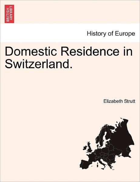 Cover for Elizabeth Strutt · Domestic Residence in Switzerland. (Paperback Book) (2011)