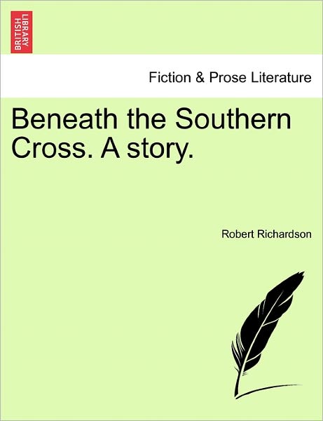 Cover for Robert Richardson · Beneath the Southern Cross. a Story. (Paperback Book) (2011)