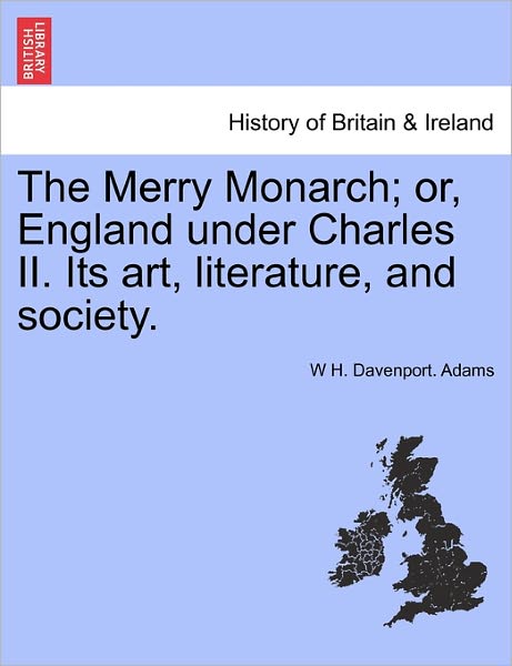 Cover for W H Davenport Adams · The Merry Monarch; Or, England Under Charles Ii. Its Art, Literature, and Society. (Paperback Book) (2011)