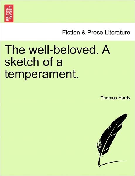 The Well-beloved. a Sketch of a Temperament. - Thomas Hardy - Książki - British Library, Historical Print Editio - 9781241577704 - 1 kwietnia 2011