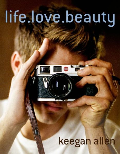 Cover for Keegan Allen · Life.Love.Beauty. (Hardcover Book) (2015)