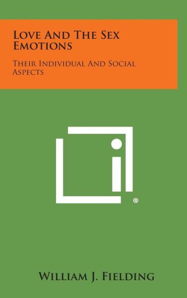 Cover for William J Fielding · Love and the Sex Emotions: Their Individual and Social Aspects (Hardcover Book) (2013)