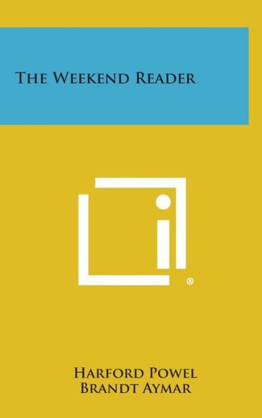 The Weekend Reader - Harford Powel - Książki - Literary Licensing, LLC - 9781258960704 - 27 października 2013