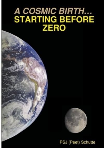 Cover for Psj (Peet) Schutte · Cosmic Birth... Starting Before Zero (Buch) (2013)