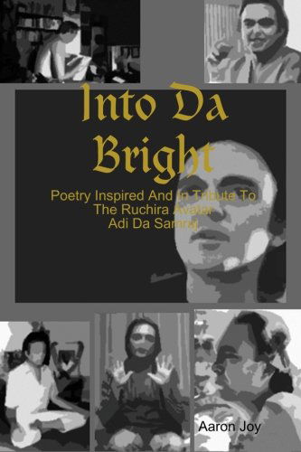 Cover for Aaron Joy · Into Da Bright: Poetry Inspired and in Tribute to the Ruchira Avatar Adi Da Samraj (Paperback Book) (2013)