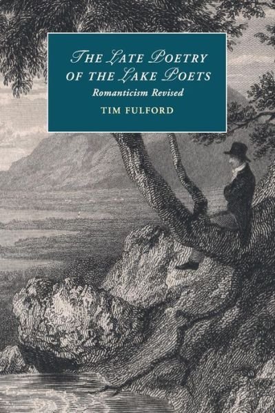 Cover for Fulford, Tim (De Montfort University, Leicester) · The Late Poetry of the Lake Poets: Romanticism Revised - Cambridge Studies in Romanticism (Paperback Bog) (2016)