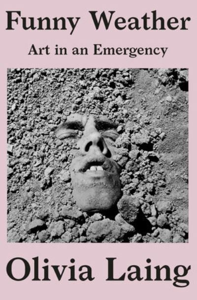 Cover for Olivia Laing · Funny Weather - Art in an Emergency (Hardcover Book) (2020)