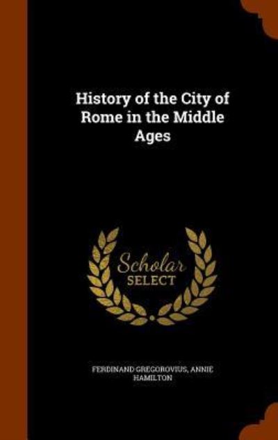 Cover for Ferdinand Gregorovius · History of the City of Rome in the Middle Ages (Hardcover Book) (2015)