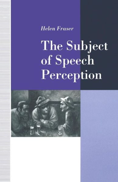 Cover for Helen Fraser · The Subject of Speech Perception: An Analysis of the Philosophical Foundations of the Information-Processing Model (Taschenbuch) [1st ed. 1992 edition] (1992)