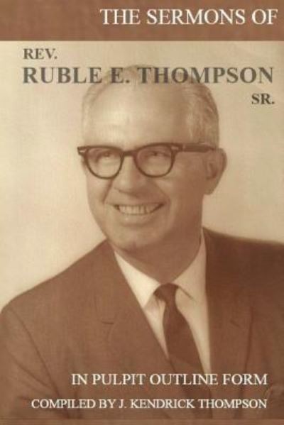 Cover for J Kendrick Thompson · The Sermons of Rev. Ruble E. Thompson Sr. (Paperback Book) (2018)