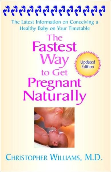 Cover for Christopher Williams · The Fastest Way To Get Pregnant Naturally: The Latest Information on Conceiving a Healthy Baby on Your Timetable (Paperback Bog) (2006)