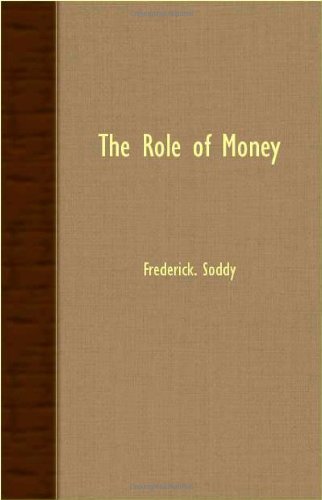 The Role of Money - Frederick. Soddy - Books - Hoar Press - 9781406767704 - September 20, 2007