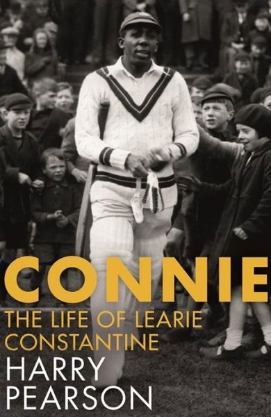 Connie: The Marvellous Life of Learie Constantine - Harry Pearson - Kirjat - Little, Brown Book Group - 9781408705704 - torstai 17. elokuuta 2017