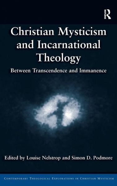 Cover for Louise Nelstrop · Christian Mysticism and Incarnational Theology: Between Transcendence and Immanence - Contemporary Theological Explorations in Mysticism (Inbunden Bok) (2013)