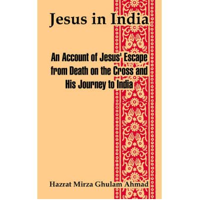 Cover for Hazrat Mirza Ghulam Ahmad · Jesus in India: An Account of Jesus' Escape from Death on the Cross and His Journey to India (Paperback Book) (2004)