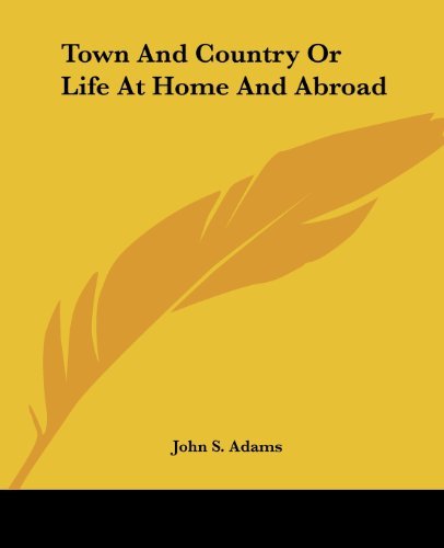 Cover for John S. Adams · Town and Country or Life at Home and Abroad (Paperback Bog) (2004)