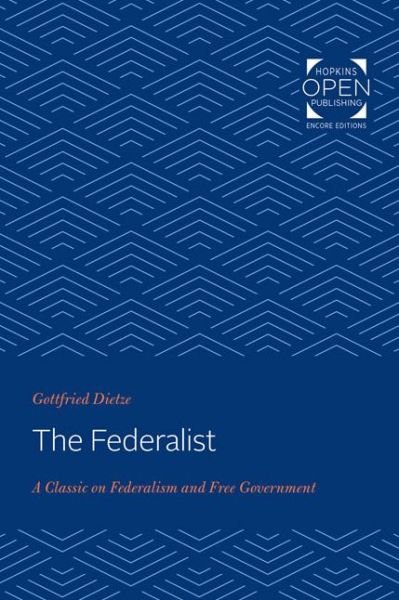 The Federalist: A Classic on Federalism and Free Government - Gottfried Dietze - Books - Johns Hopkins University Press - 9781421434704 - January 26, 2020