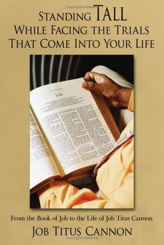 Cover for Job Titus Cannon · Standing Tall While Facing the Trials That Come into Your Life: from the Book of Job to the Life of Job Titus Cannon (Paperback Bog) (2006)
