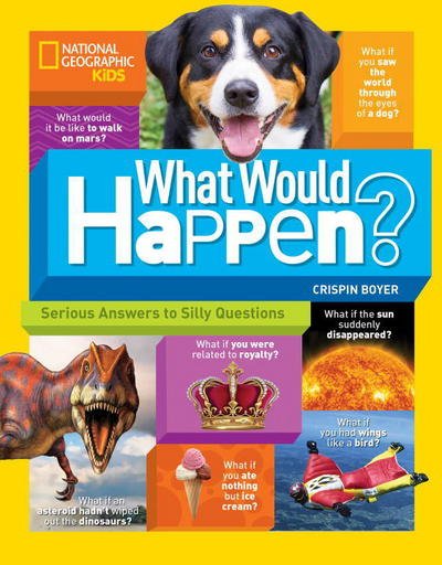 Cover for Crispin Boyer · What Would Happen?: Serious Answers to Silly Questions - Science &amp; Nature (Taschenbuch) (2017)