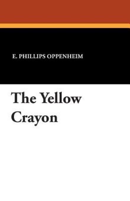 Cover for E. Phillips Oppenheim · The Yellow Crayon (Paperback Bog) (2021)